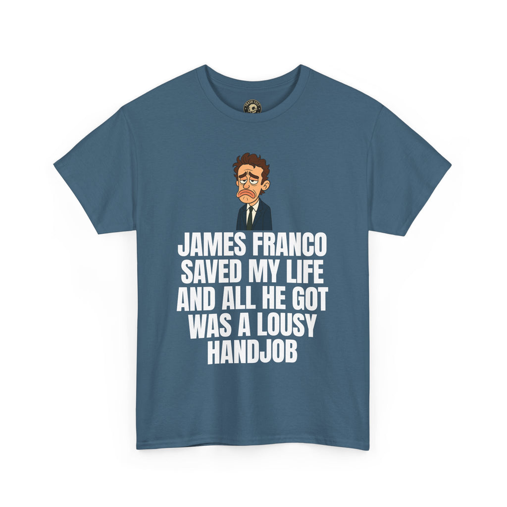 Disappointed James Franco Parody Shirt – “Saved My Life, Got a Lousy Handjob” Funny Cartoon Tee
