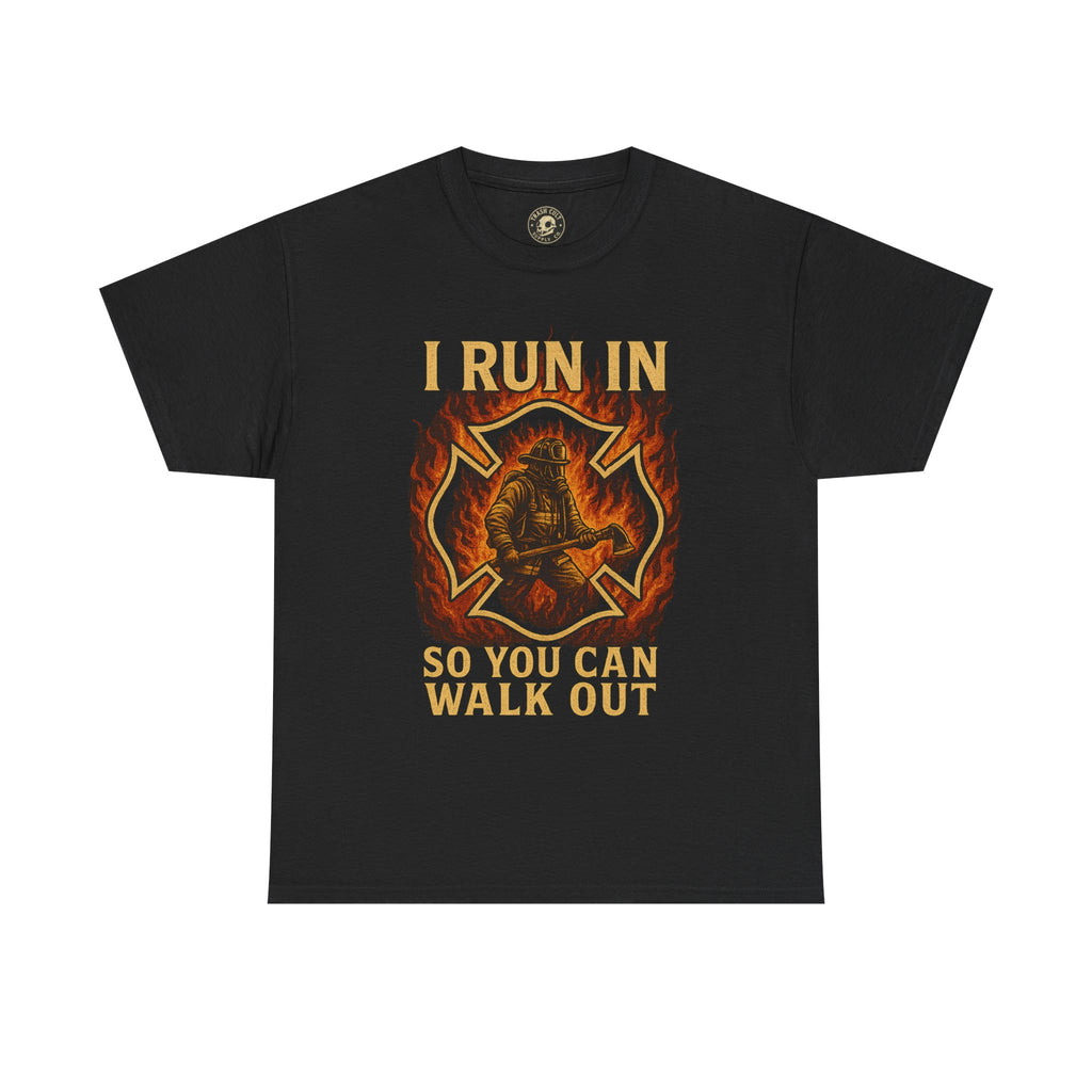 I Run In So You Can Walk Out Firefighter Shirt – Gildan 5000 Tee