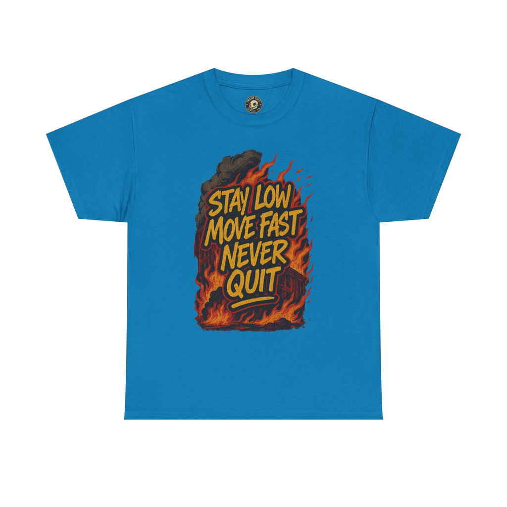 Stay Low Move Fast Never Quit Shirt – Firefighter Gildan 5000 Tee