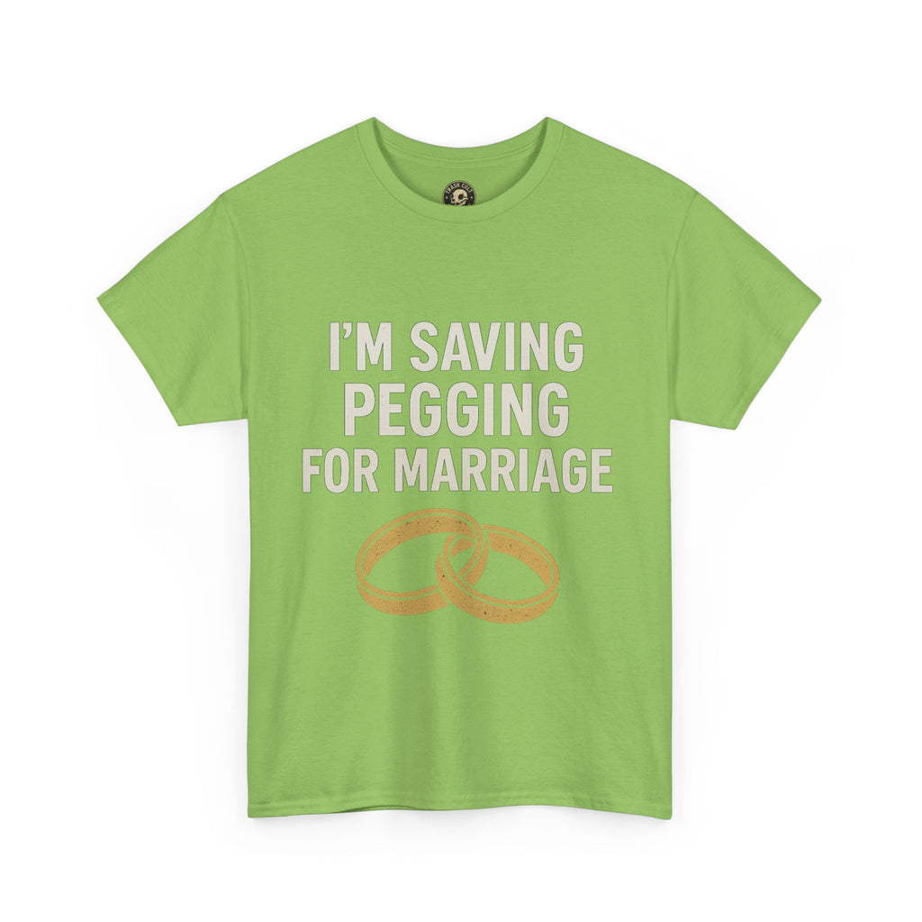 I’m Saving Pegging for Marriage – Funny Bold Statement Tee – Gildan 5000 Unisex Heavy Cotton T-Shirt