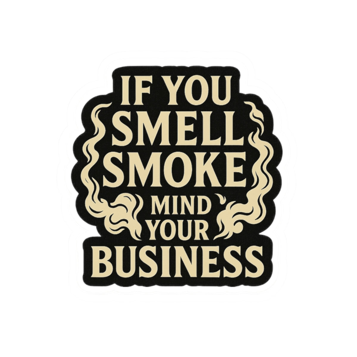 If You Smell Smoke Mind Your Business – Funny Firefighter Sticker – Glossy Kiss-Cut Vinyl Decal for Helmets, Gear, and Gifts