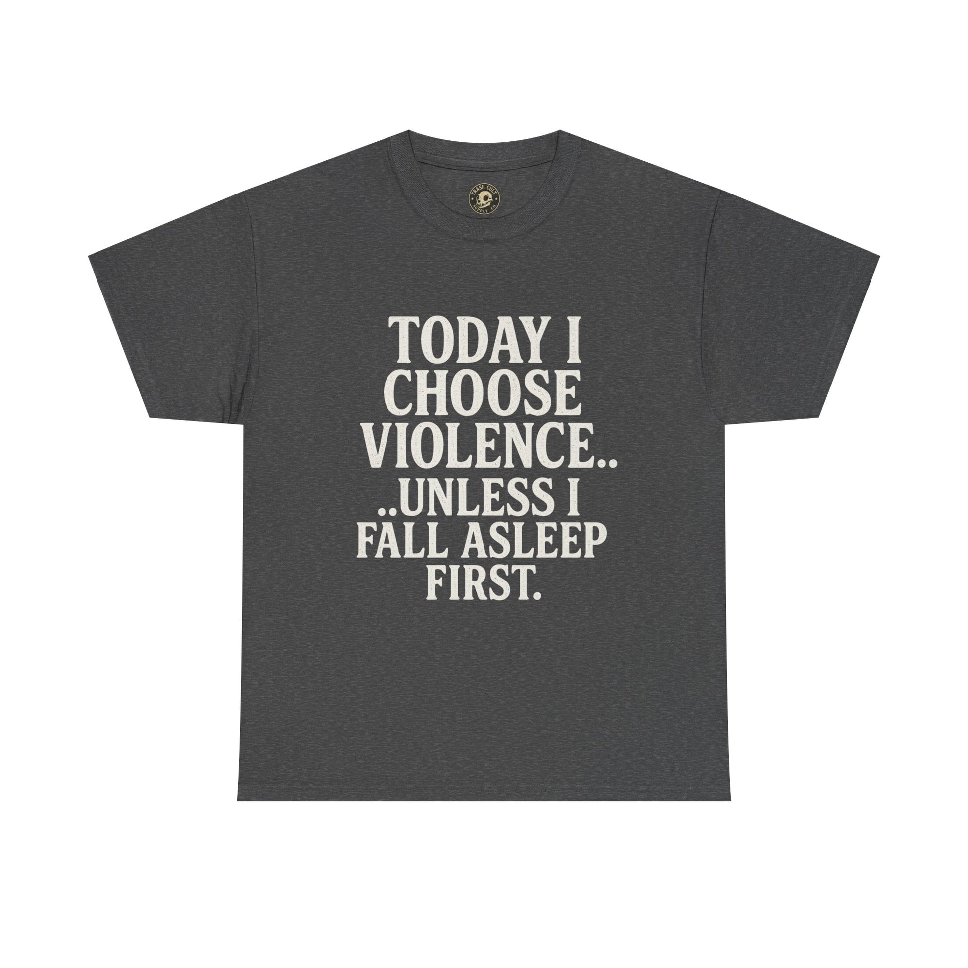 Today I Choose Violence… Unless I Fall Asleep First – Funny Unisex T-Shirt