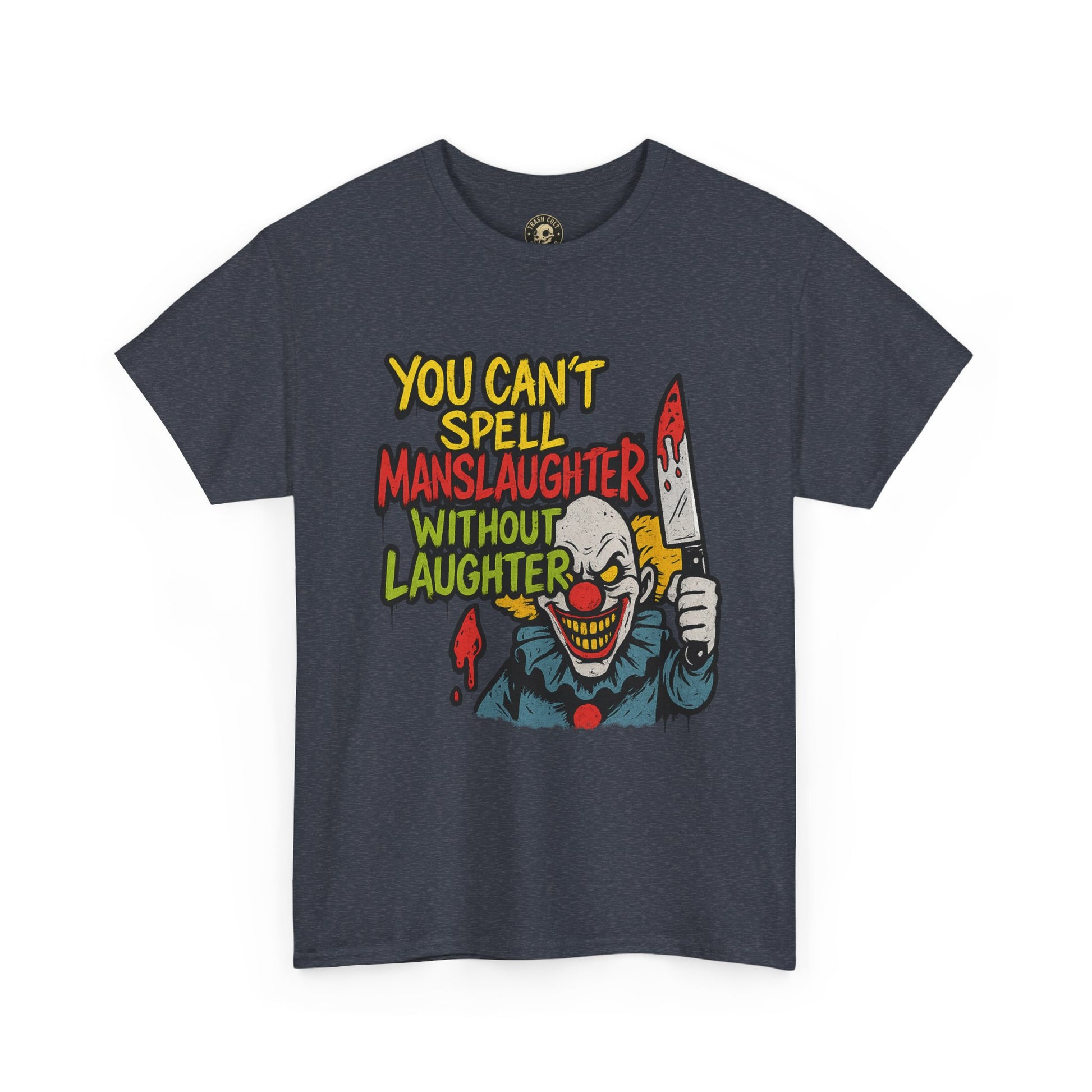 You Can’t Spell Manslaughter Without Laughter Clown Shirt – Bold Trashcore Graphic Tee | Gildan 5000 Unisex