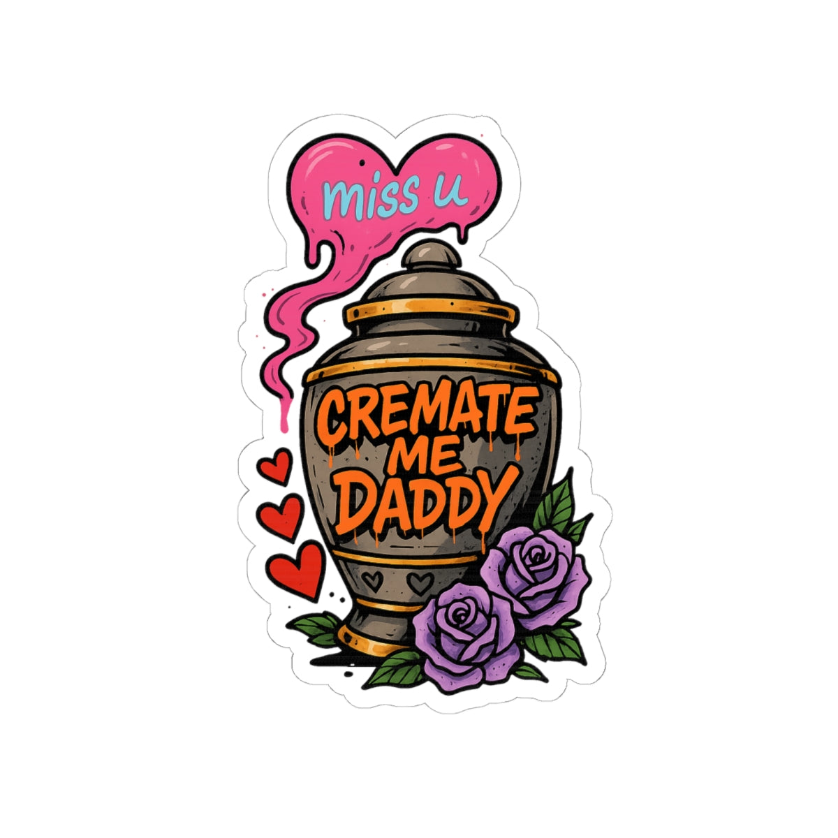 Cremate Me Daddy Sticker – Kiss Cut Vinyl Sticker | Dark Humor Graffiti Urn Design