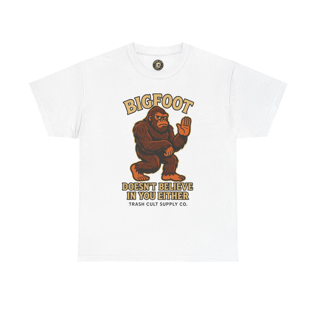 Funny Bigfoot Shirt – “Bigfoot Doesn’t Believe in You Either” Graphic Tee | Trash Cult Supply Co.