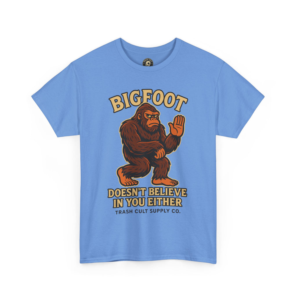 Funny Bigfoot Shirt – “Bigfoot Doesn’t Believe in You Either” Graphic Tee | Trash Cult Supply Co.