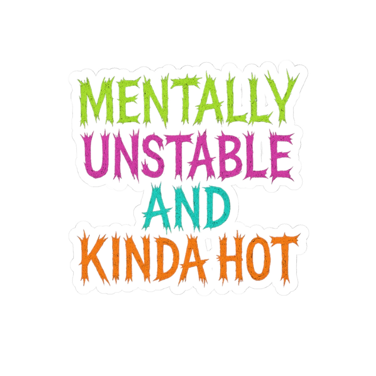 Mentally Unstable and Kinda Hot Sticker – Neon Trashcore Kiss Cut Decal – Funny Mental Health Sticker