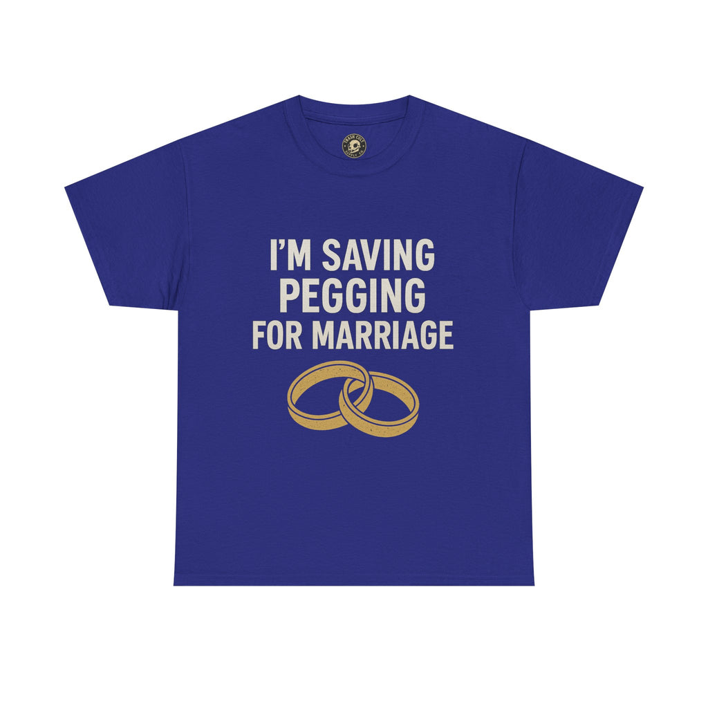 I’m Saving Pegging for Marriage – Funny Bold Statement Tee – Gildan 5000 Unisex Heavy Cotton T-Shirt