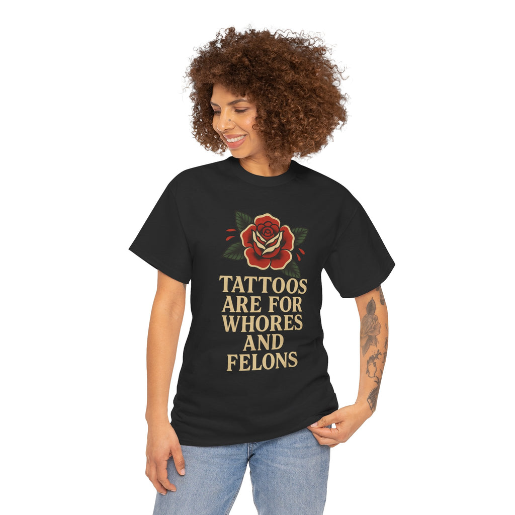 Tattoos Are for Whores and Felons Tee – Vintage Rose Traditional Tattoo Shirt – Gildan 5000 Unisex Heavy Cotton