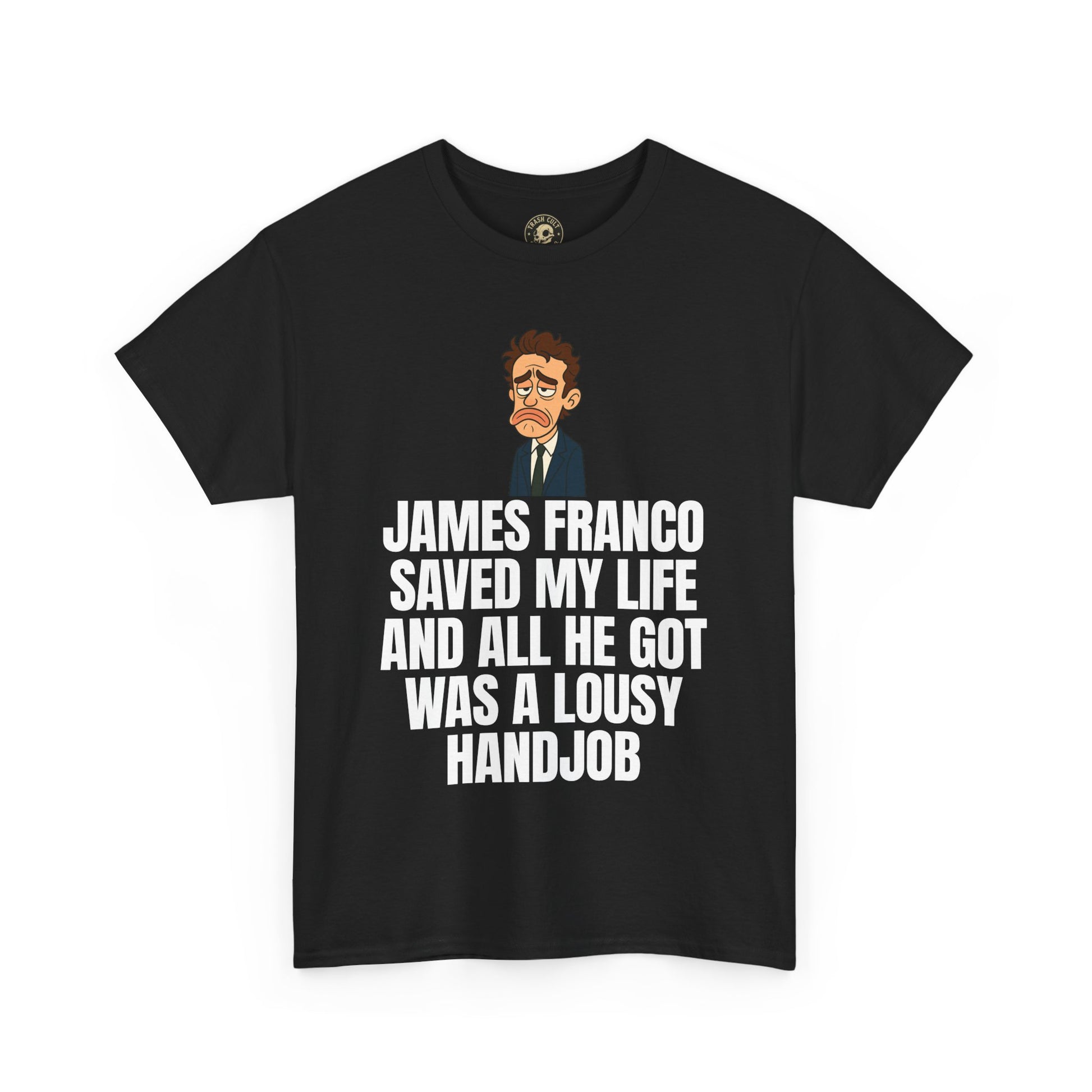Disappointed James Franco Parody Shirt – “Saved My Life, Got a Lousy Handjob” Funny Cartoon Tee