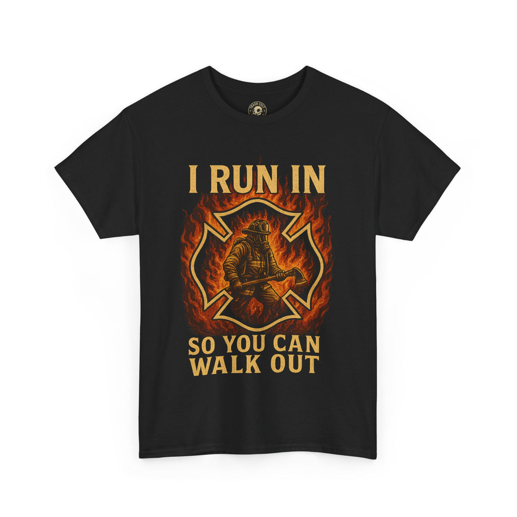 I Run In So You Can Walk Out Firefighter Shirt – Gildan 5000 Tee