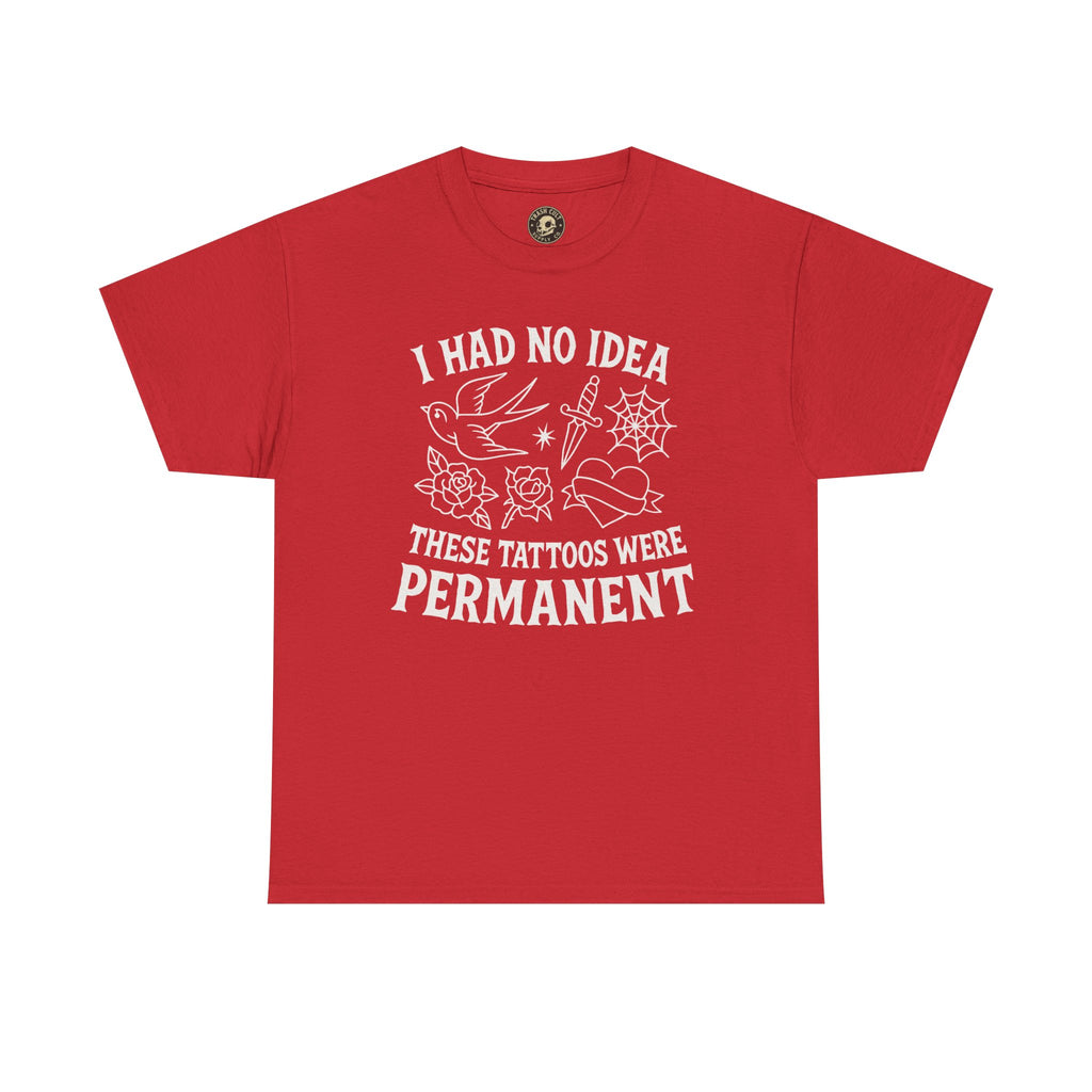 I Had No Idea These Tattoos Were Permanent Shirt – Funny Tattoo Flash Tee – Gildan 5000