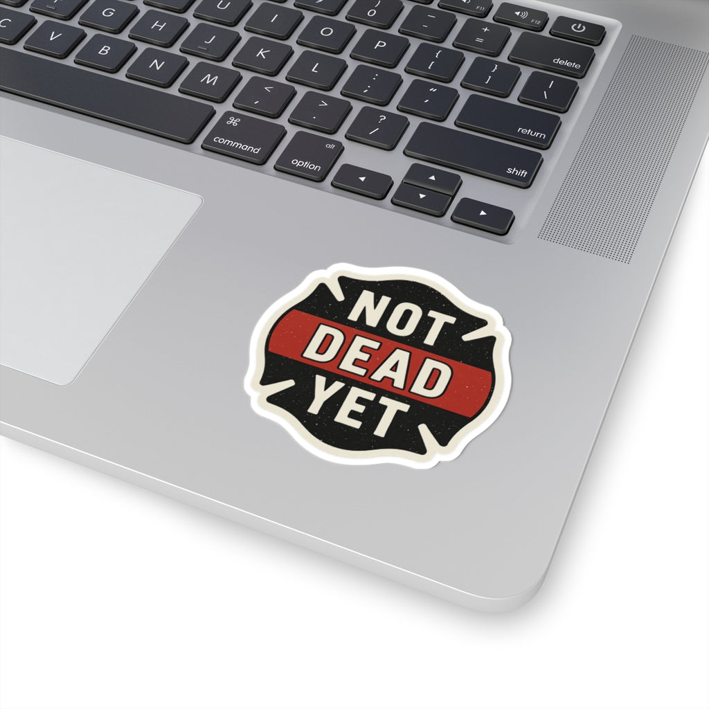 Funny Firefighter Sticker – “Not Dead Yet” Kiss-Cut Vinyl Decal – Glossy Finish, Durable & Waterproof