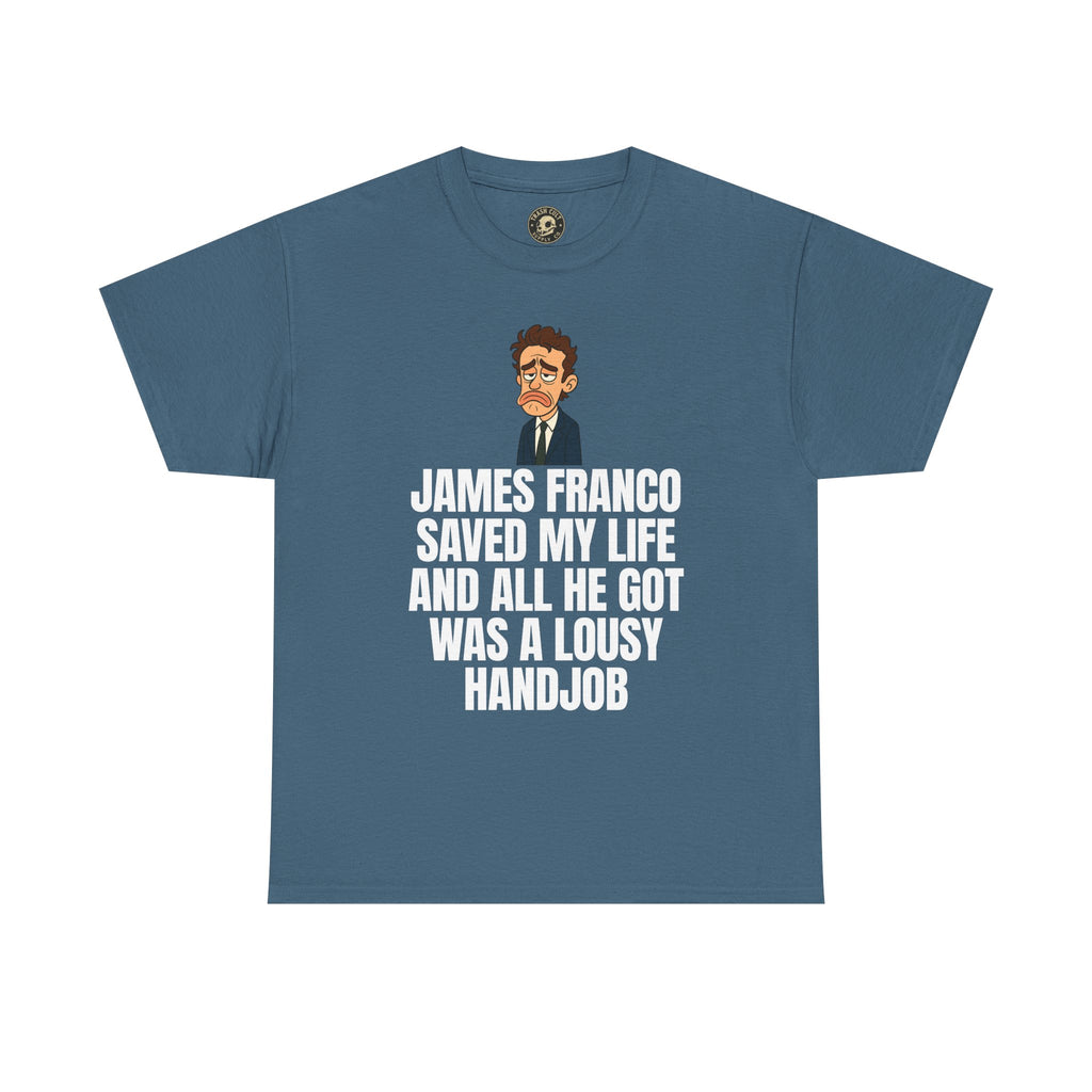 Disappointed James Franco Parody Shirt – “Saved My Life, Got a Lousy Handjob” Funny Cartoon Tee