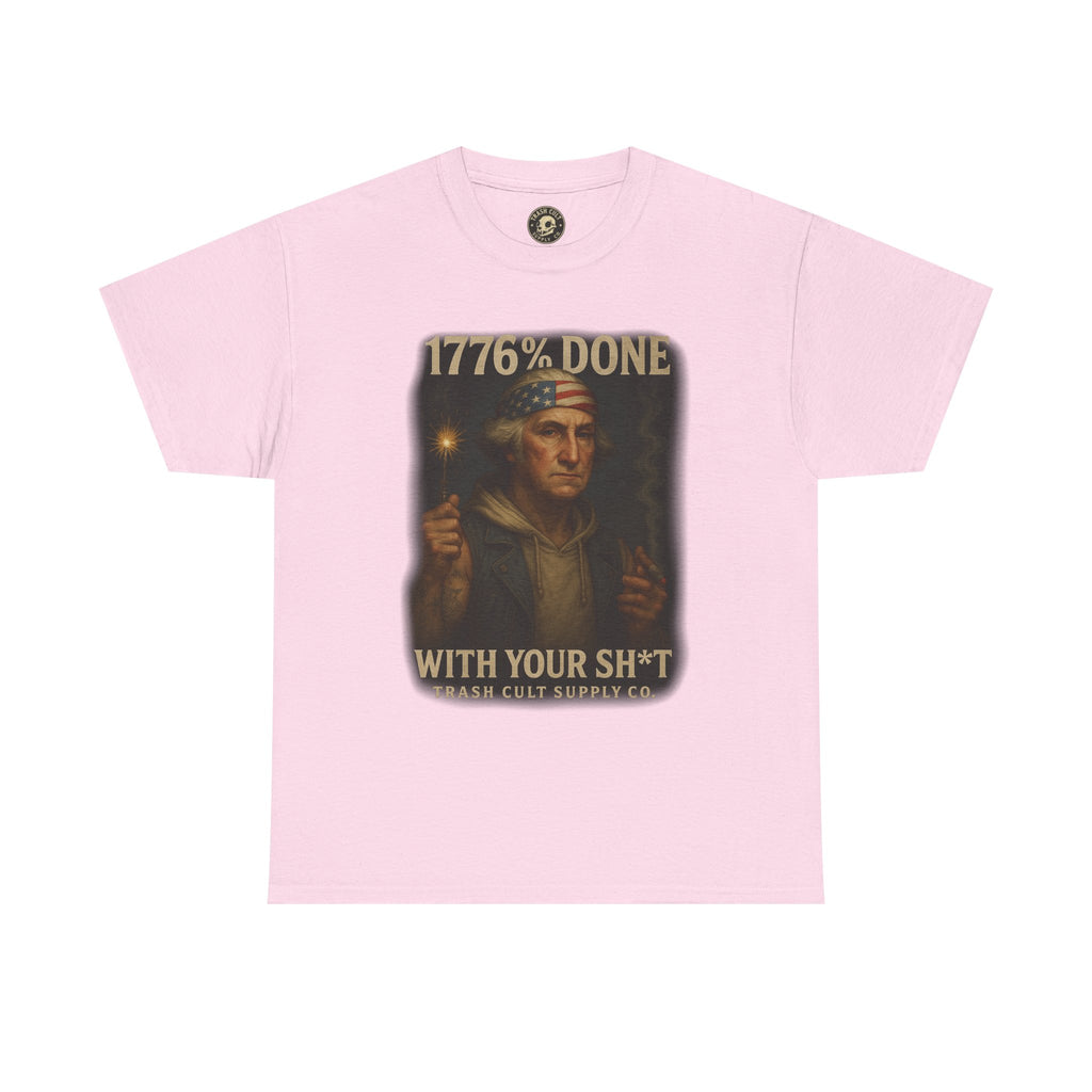 1776% Done With Your Sh*t George Washington T-Shirt – Trash Cult Supply Co | Gildan 5000