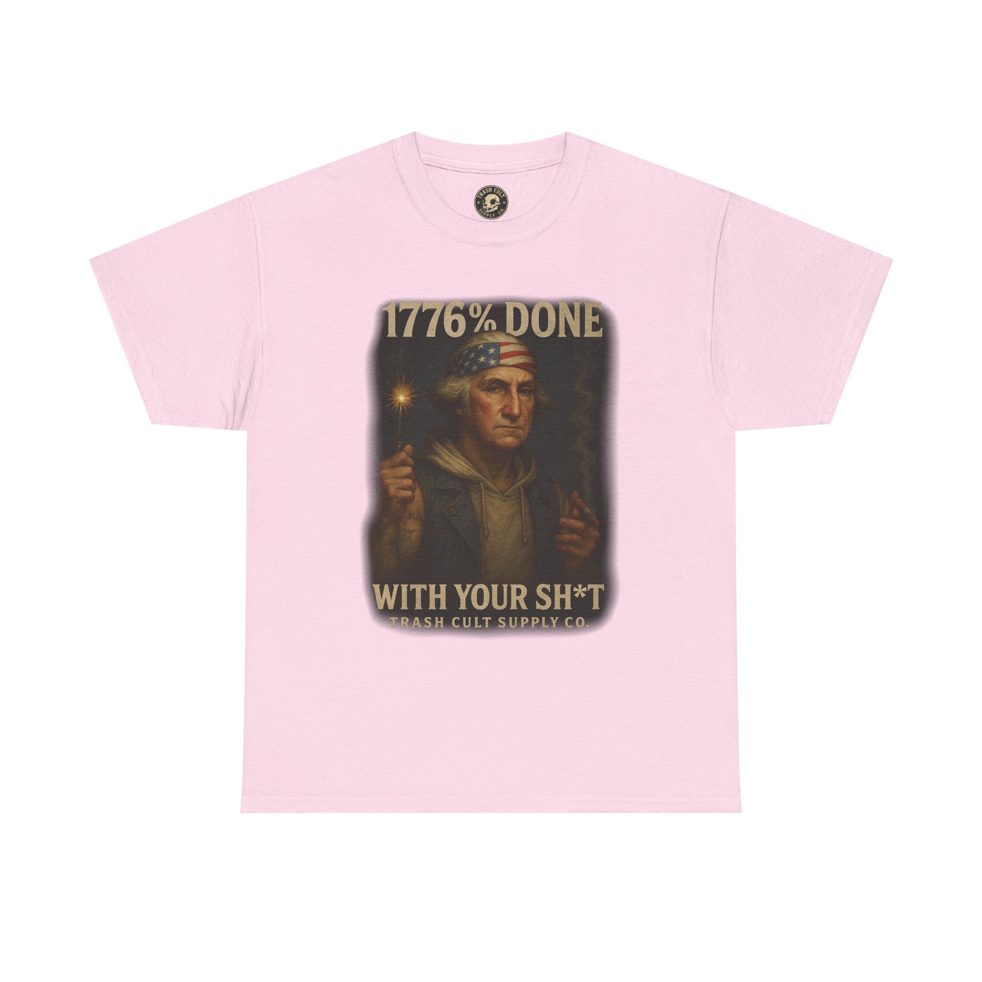 1776% Done With Your Sh*t George Washington T-Shirt – Trash Cult Supply Co | Gildan 5000