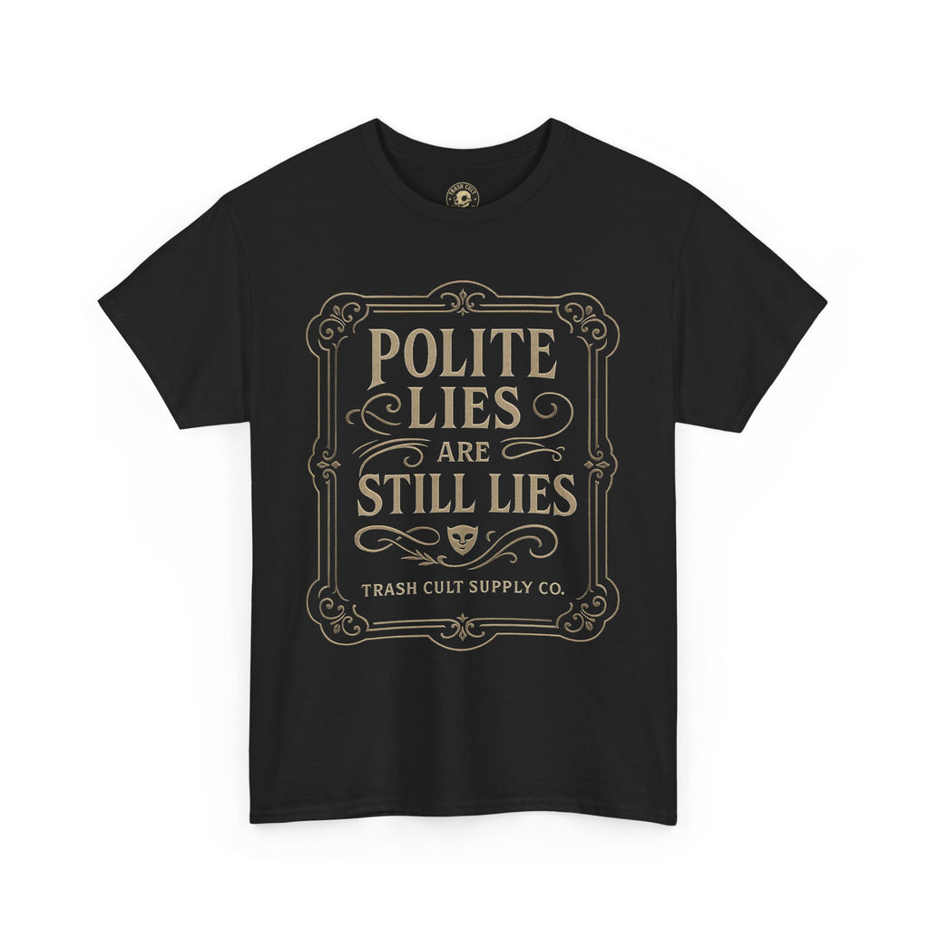 Polite Lies Are Still Lies T-Shirt (Black Gildan 5000) – Vintage Vigilante | Trash Cult Supply Co.