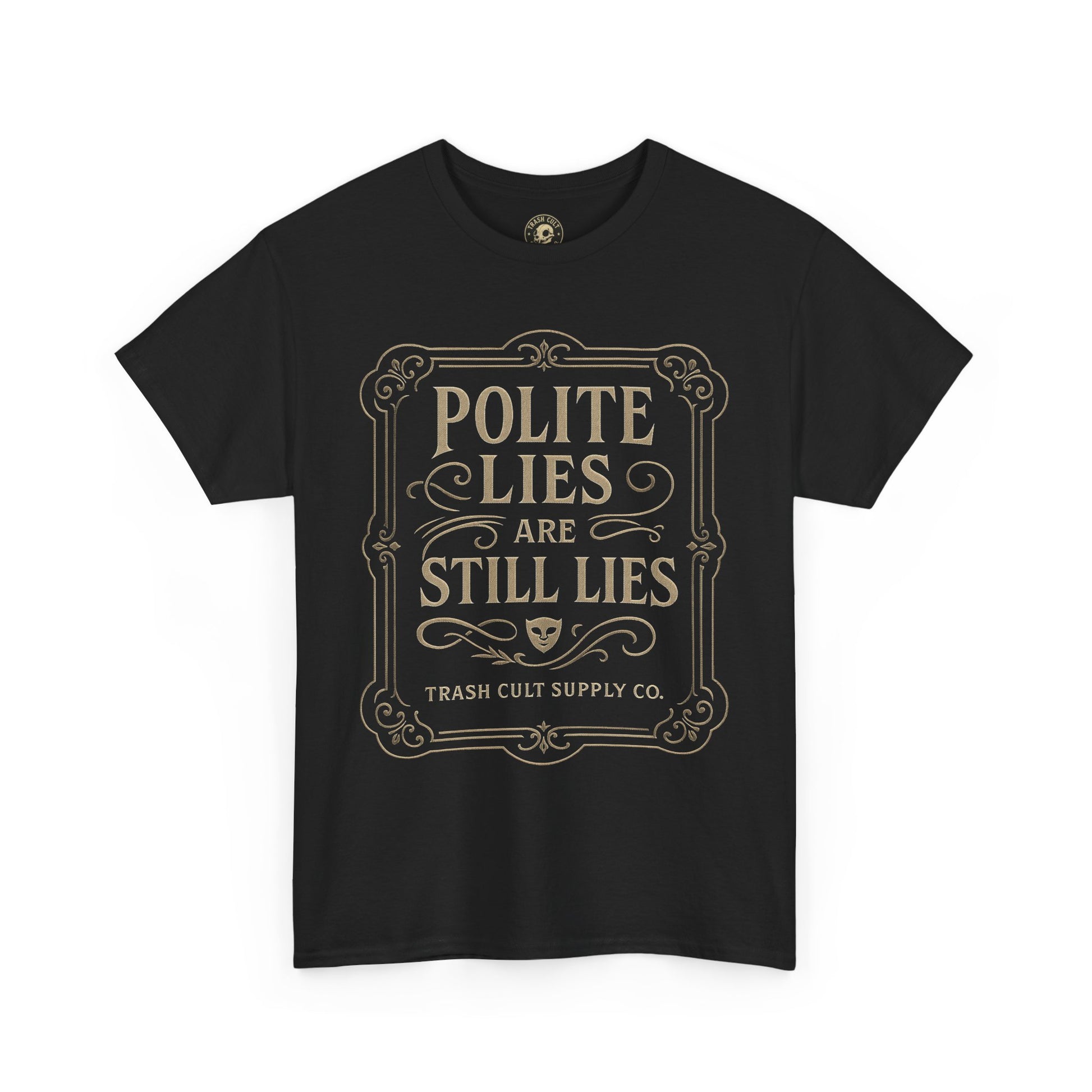 Polite Lies Are Still Lies T-Shirt (Black Gildan 5000) – Vintage Vigilante | Trash Cult Supply Co.