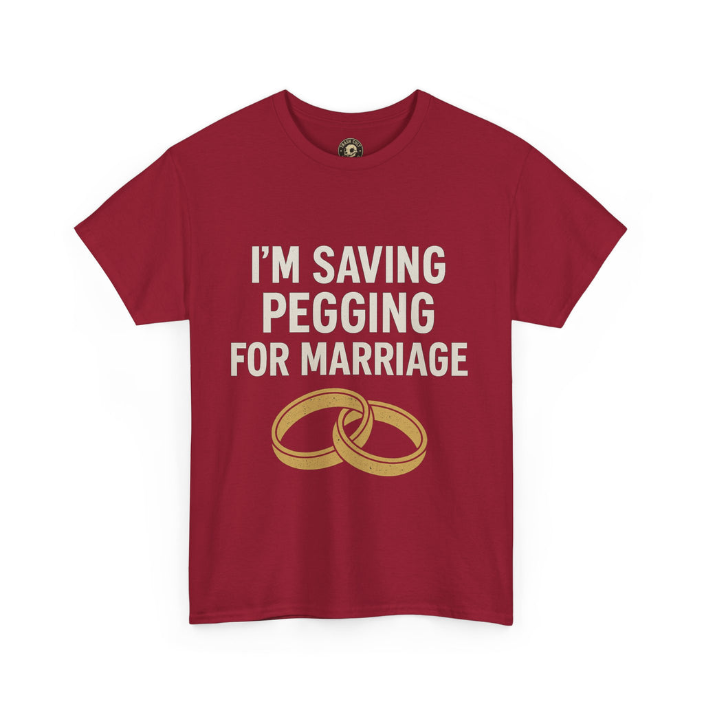 I’m Saving Pegging for Marriage – Funny Bold Statement Tee – Gildan 5000 Unisex Heavy Cotton T-Shirt