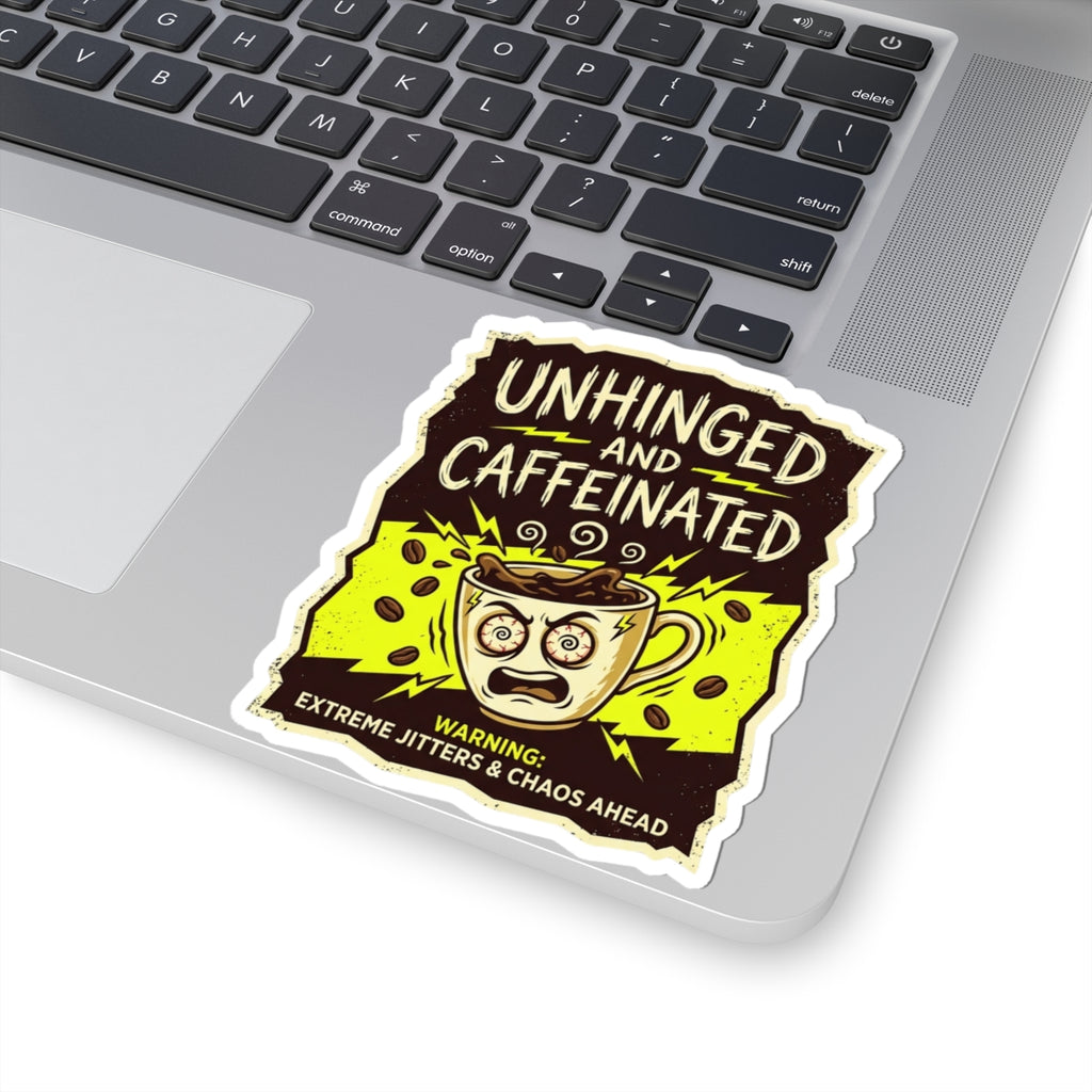 Unhinged and Caffeinated Kiss-Cut Sticker — Funny Coffee Lover Decal