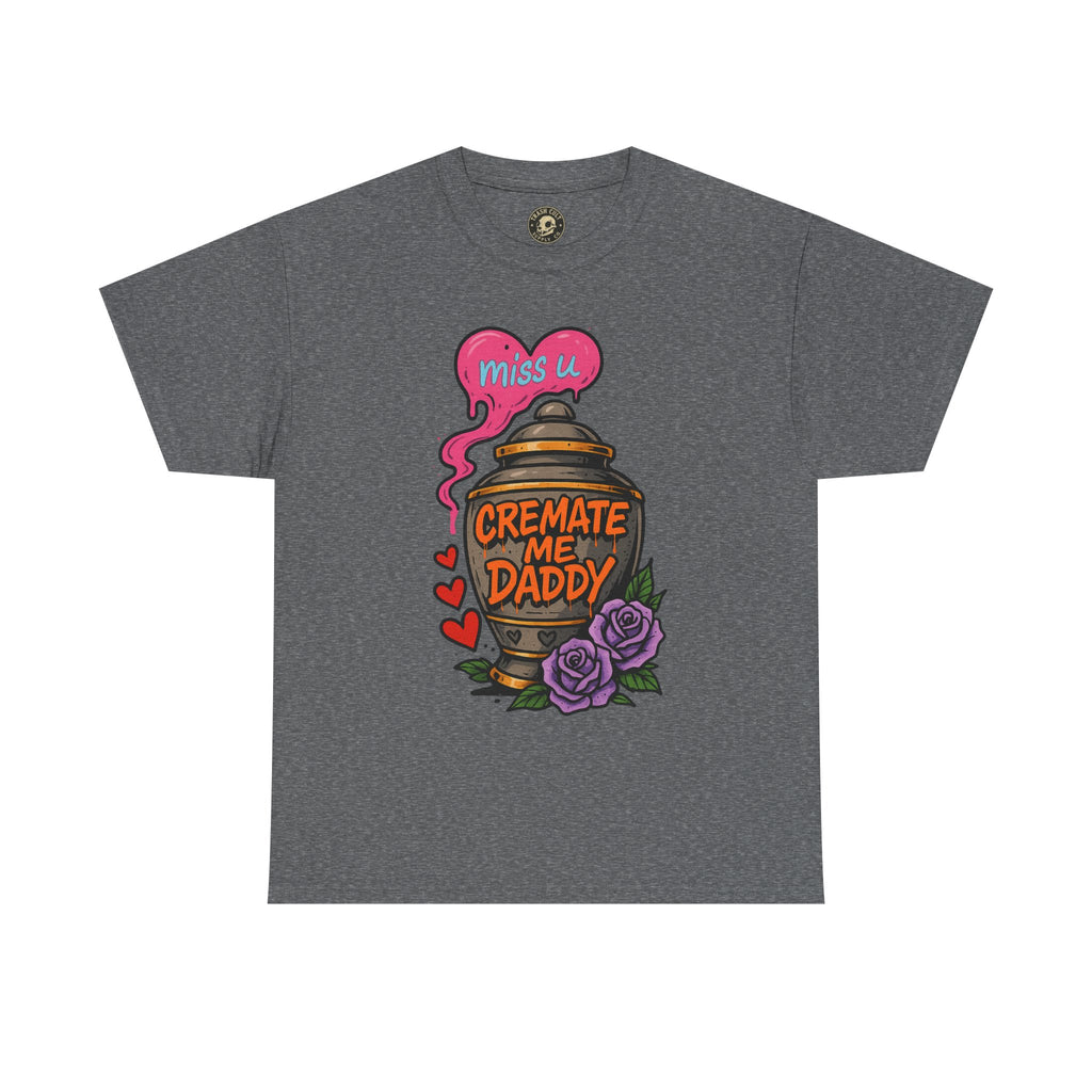 Cremate Me Daddy Shirt – Dark Humor Urn Graphic Tee | Gildan 5000 Unisex T-Shirt