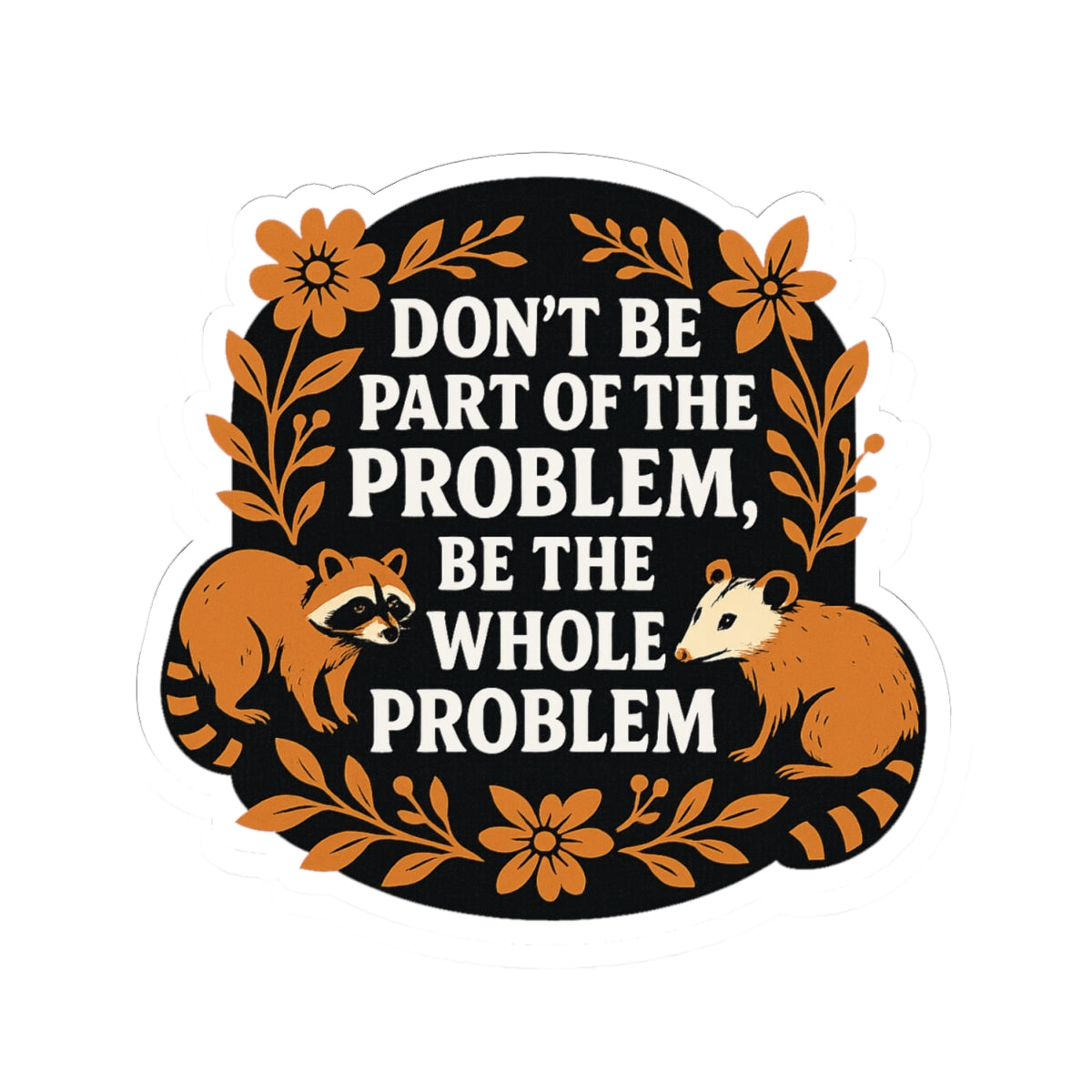 Don’t Be Part of the Problem Raccoon Sticker – Bold Motivational Kiss Cut Vinyl Decal