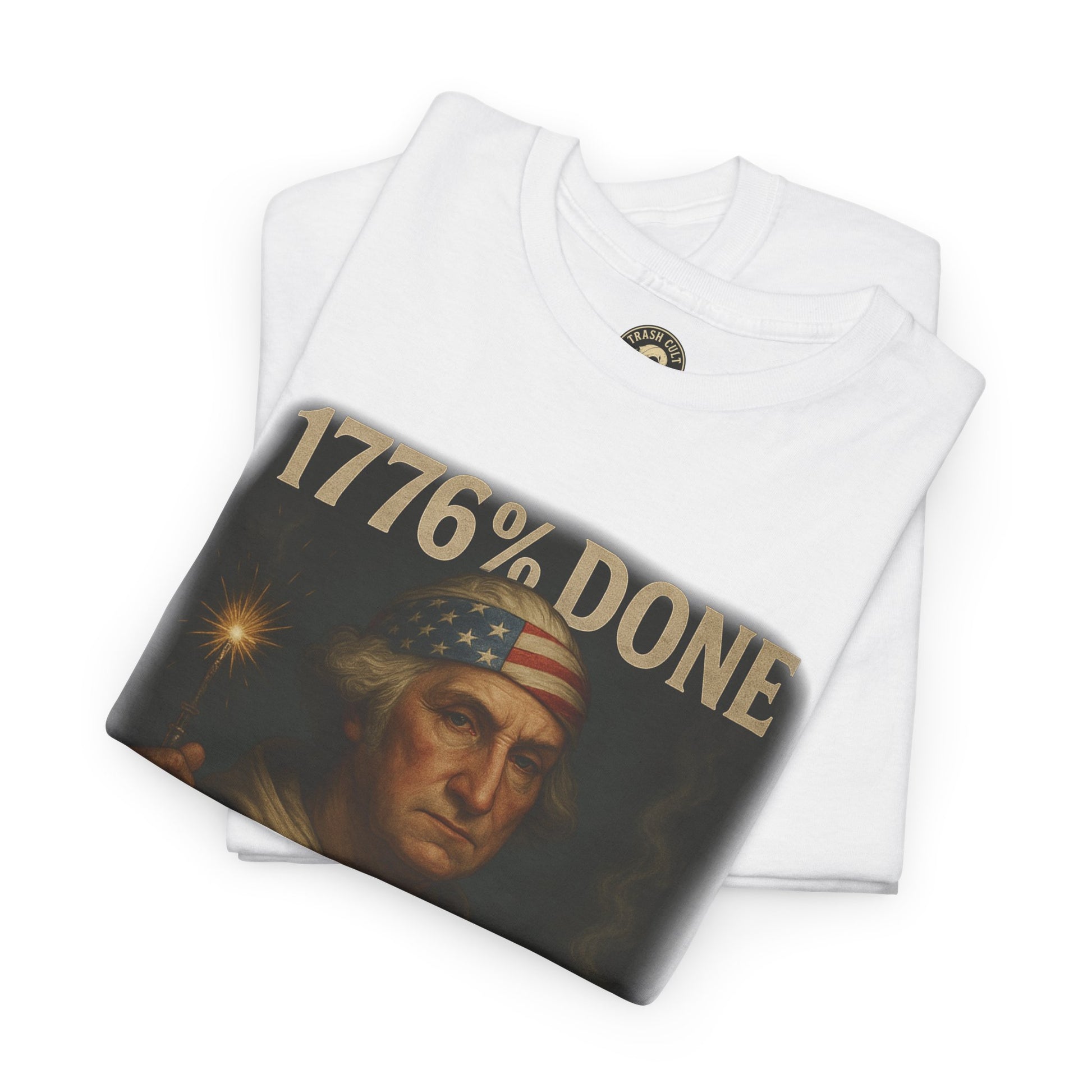1776% Done With Your Sh*t George Washington T-Shirt – Trash Cult Supply Co | Gildan 5000