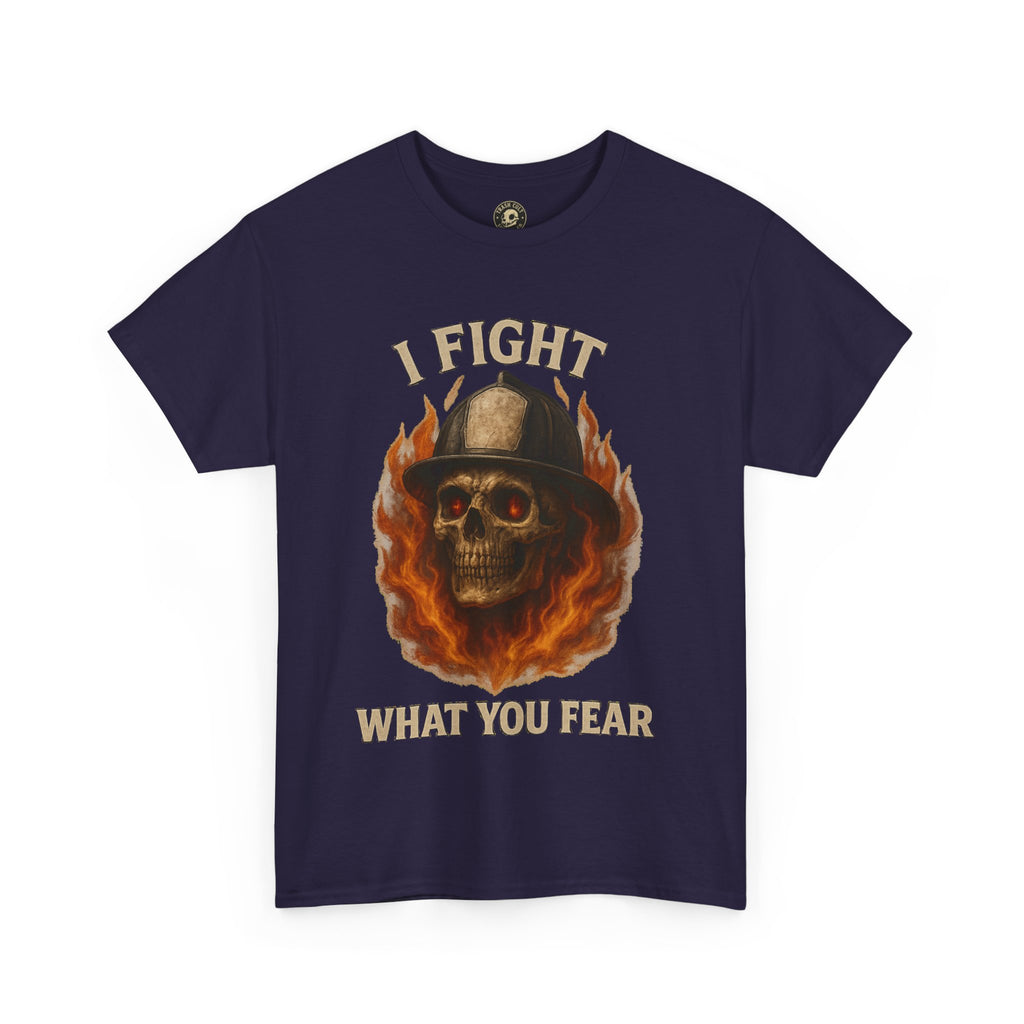 Firefighter Tee - I Fight What You Fear Shirt