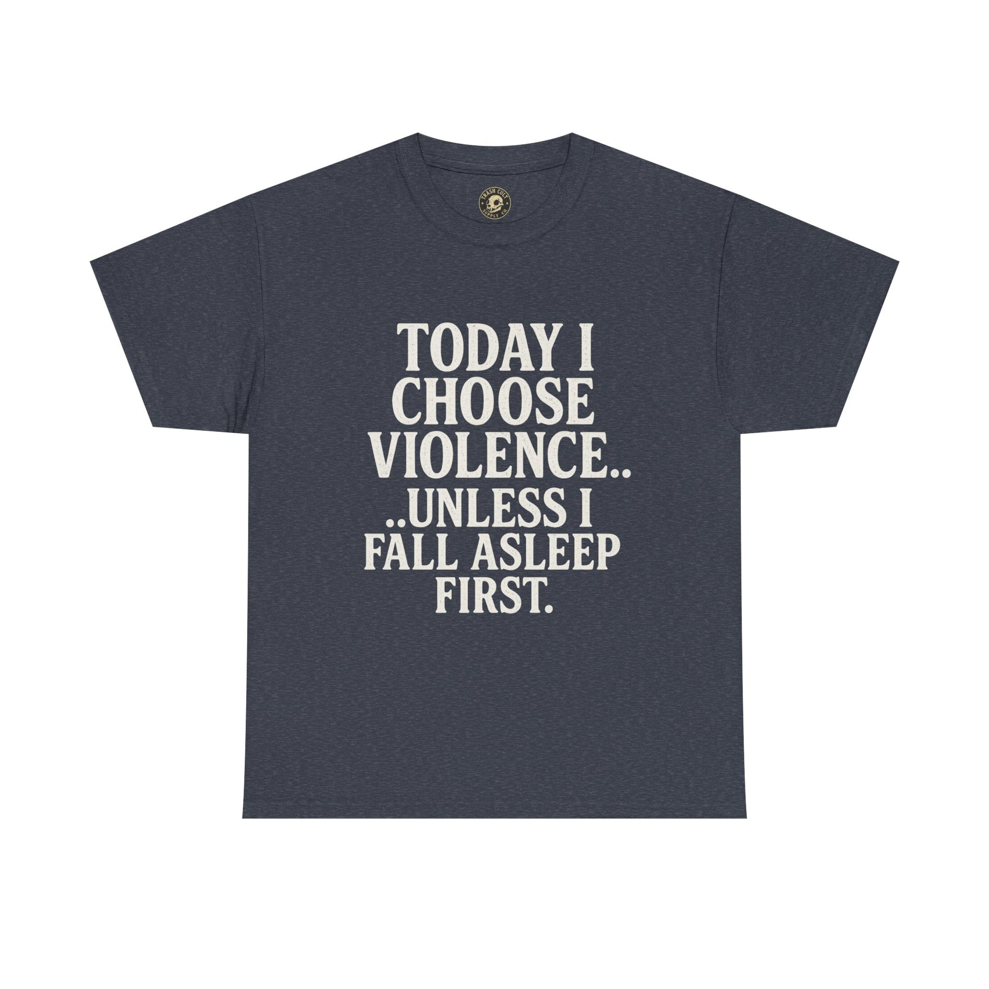 Today I Choose Violence… Unless I Fall Asleep First – Funny Unisex T-Shirt