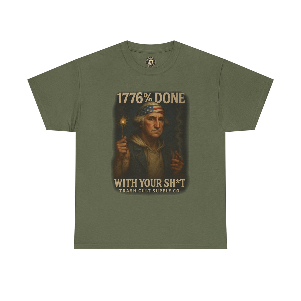 1776% Done With Your Sh*t George Washington T-Shirt – Trash Cult Supply Co | Gildan 5000