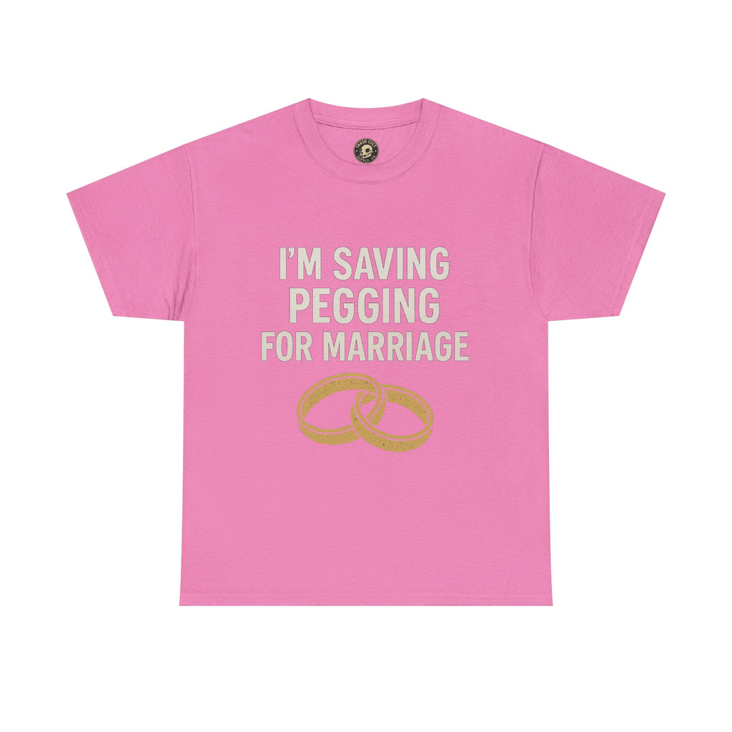 I’m Saving Pegging for Marriage – Funny Bold Statement Tee – Gildan 5000 Unisex Heavy Cotton T-Shirt