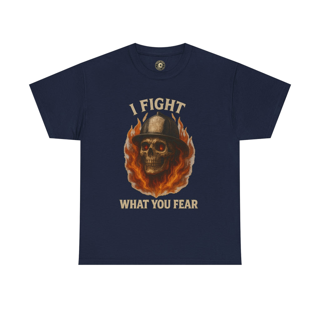 Firefighter Tee - I Fight What You Fear Shirt