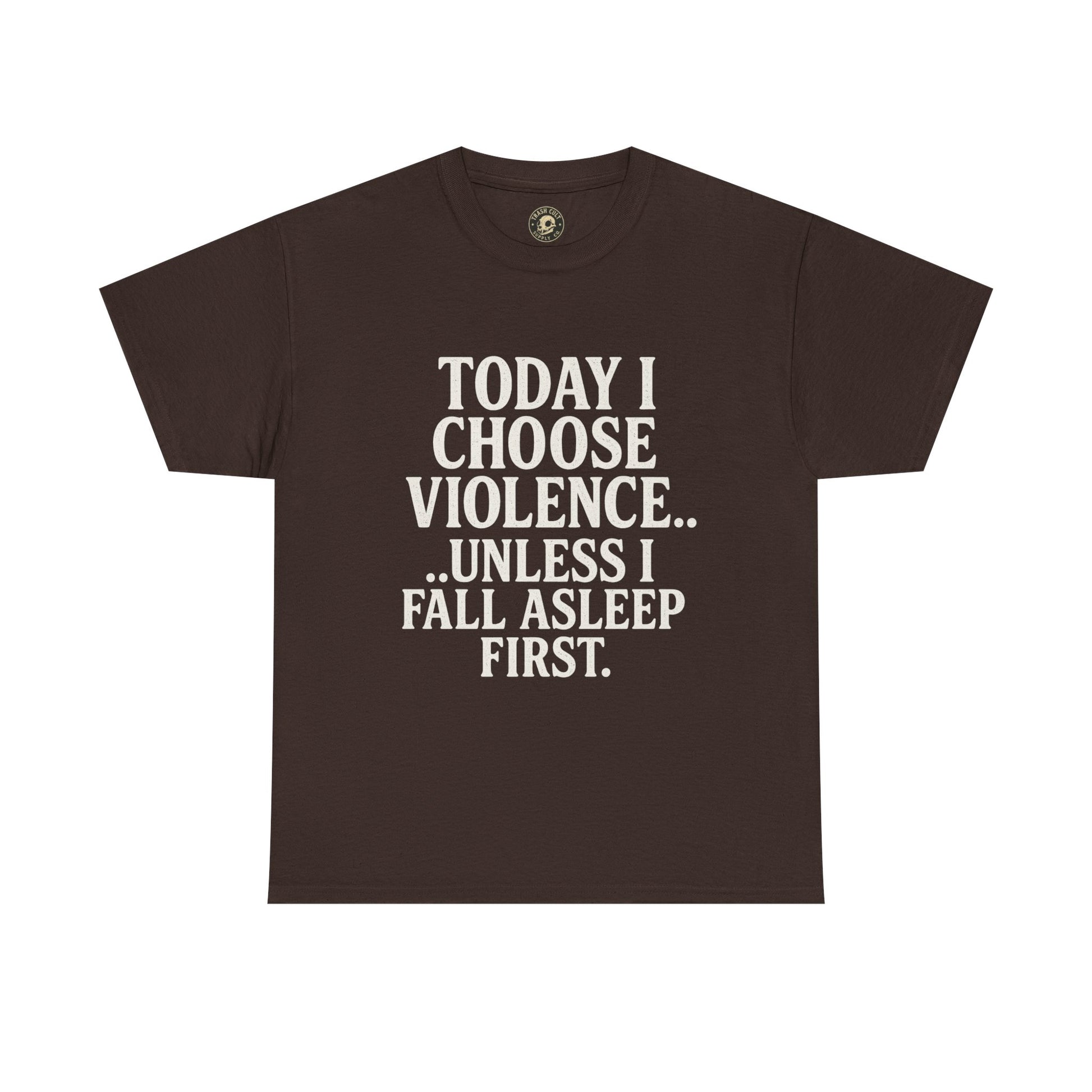 Today I Choose Violence… Unless I Fall Asleep First – Funny Unisex T-Shirt