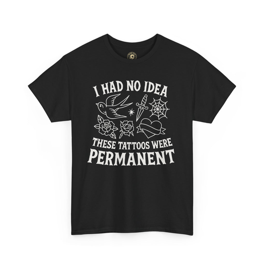 I Had No Idea These Tattoos Were Permanent Shirt – Funny Tattoo Flash Tee – Gildan 5000