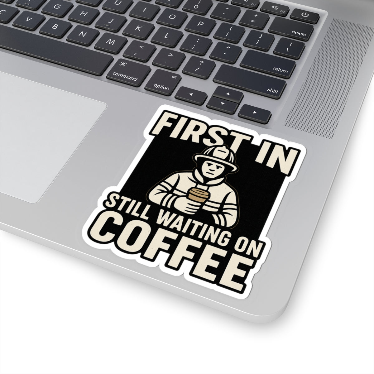 First In Still Waiting on Coffee – Funny Firefighter Sticker – Glossy Kiss-Cut Vinyl Decal for Helmets, Gear, and Station Gifts