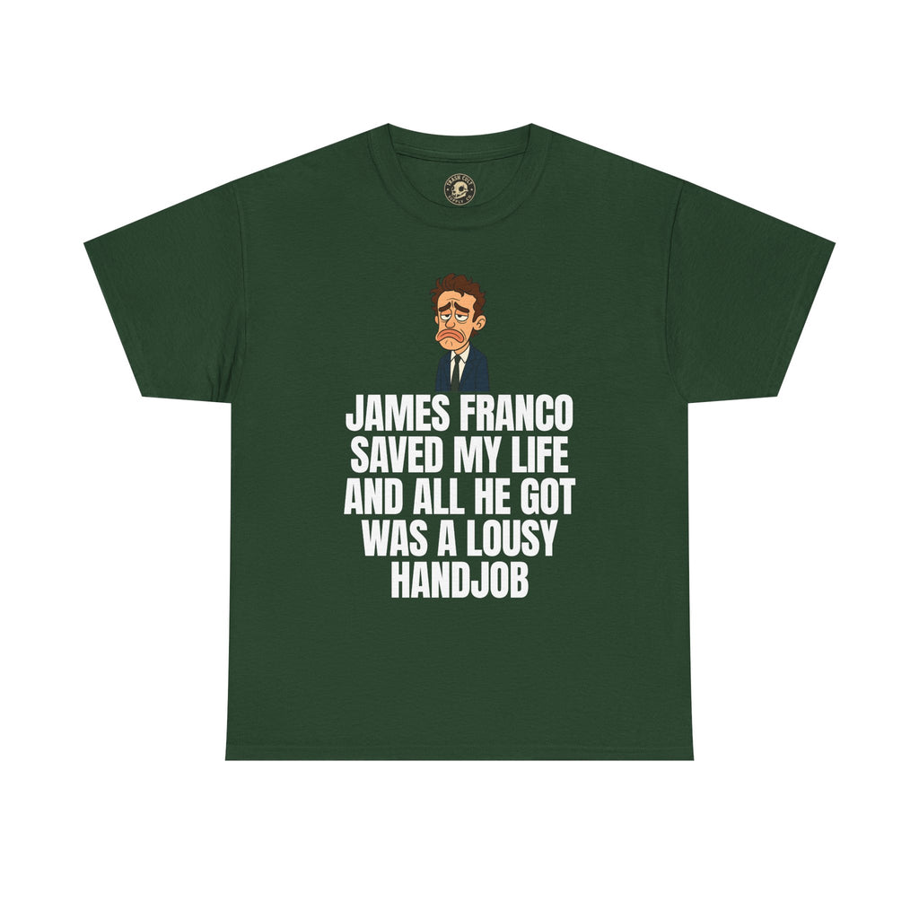 Disappointed James Franco Parody Shirt – “Saved My Life, Got a Lousy Handjob” Funny Cartoon Tee