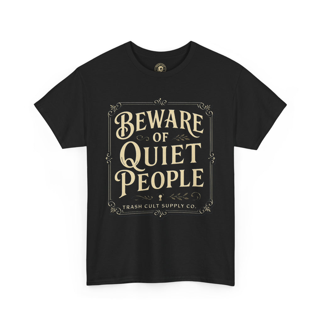 Beware of Quiet People T-Shirt (Black Gildan 5000) – Vintage Vigilante | Trash Cult Supply Co.