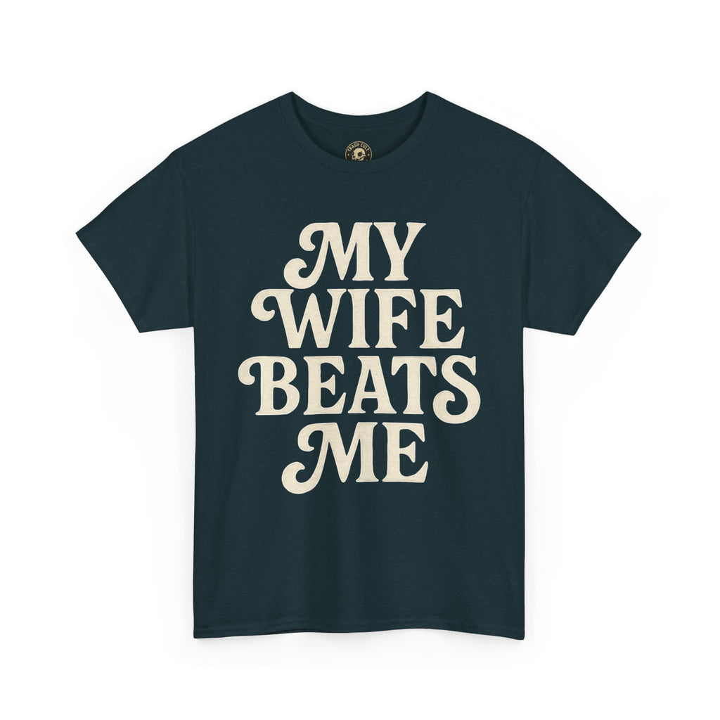 Funny Unisex Tee - My Wife Beats Me Shirt