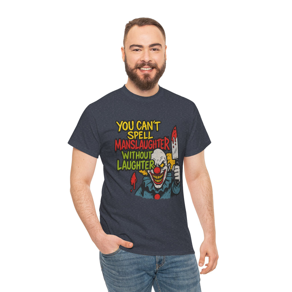 You Can’t Spell Manslaughter Without Laughter Clown Shirt – Bold Trashcore Graphic Tee | Gildan 5000 Unisex