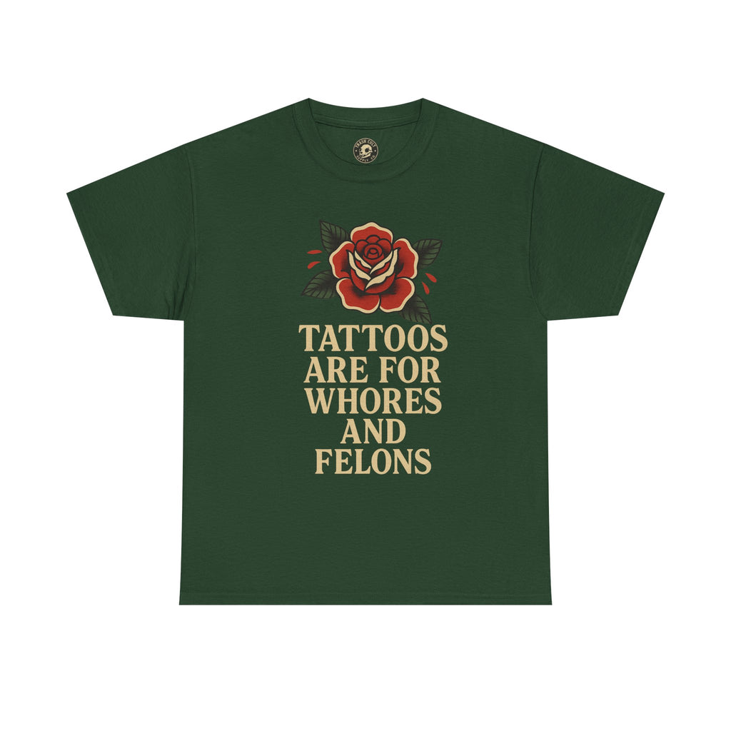 Tattoos Are for Whores and Felons Tee – Vintage Rose Traditional Tattoo Shirt – Gildan 5000 Unisex Heavy Cotton