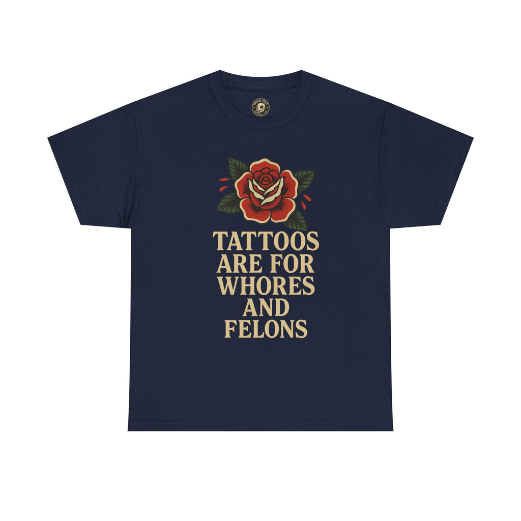 Tattoos Are for Whores and Felons Tee – Vintage Rose Traditional Tattoo Shirt – Gildan 5000 Unisex Heavy Cotton