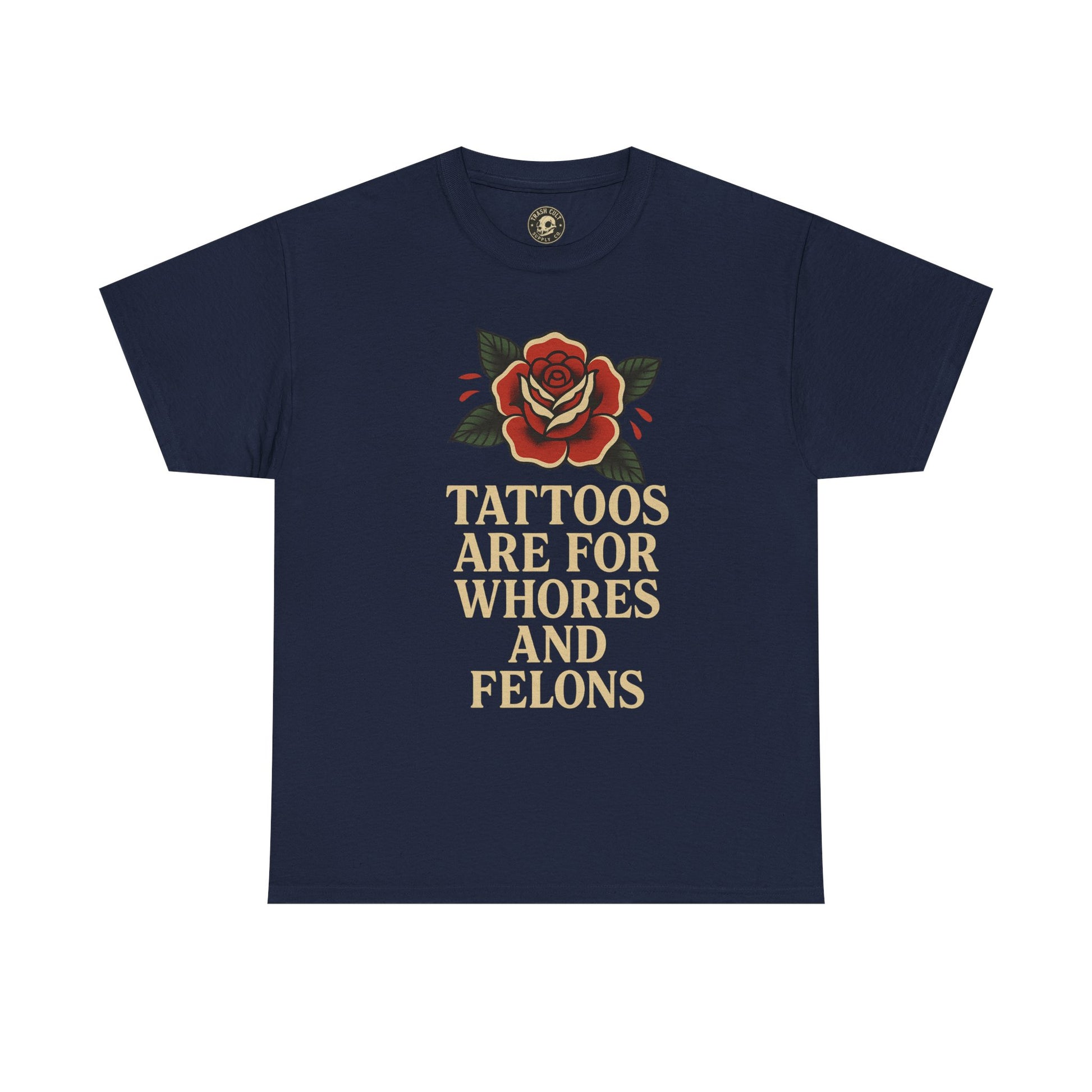Tattoos Are for Whores and Felons Tee – Vintage Rose Traditional Tattoo Shirt – Gildan 5000 Unisex Heavy Cotton