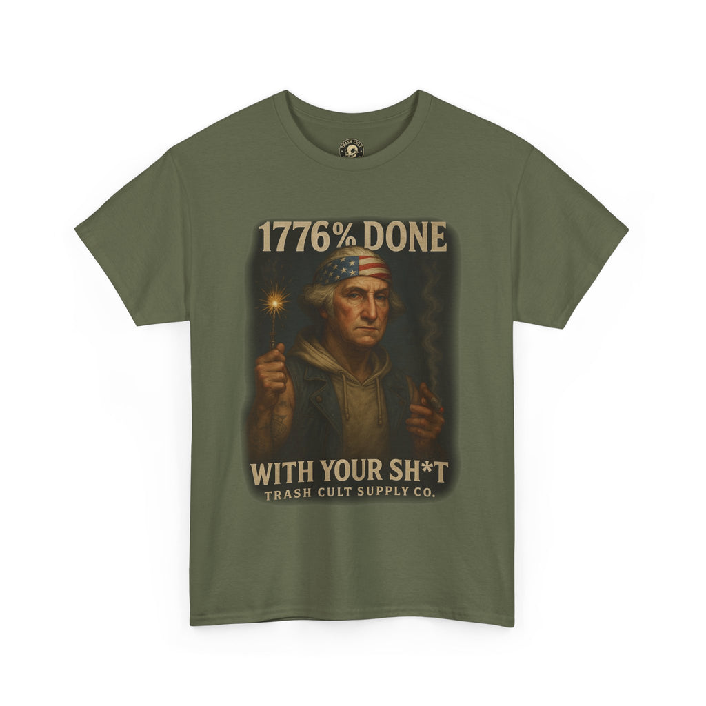 1776% Done With Your Sh*t George Washington T-Shirt – Trash Cult Supply Co | Gildan 5000