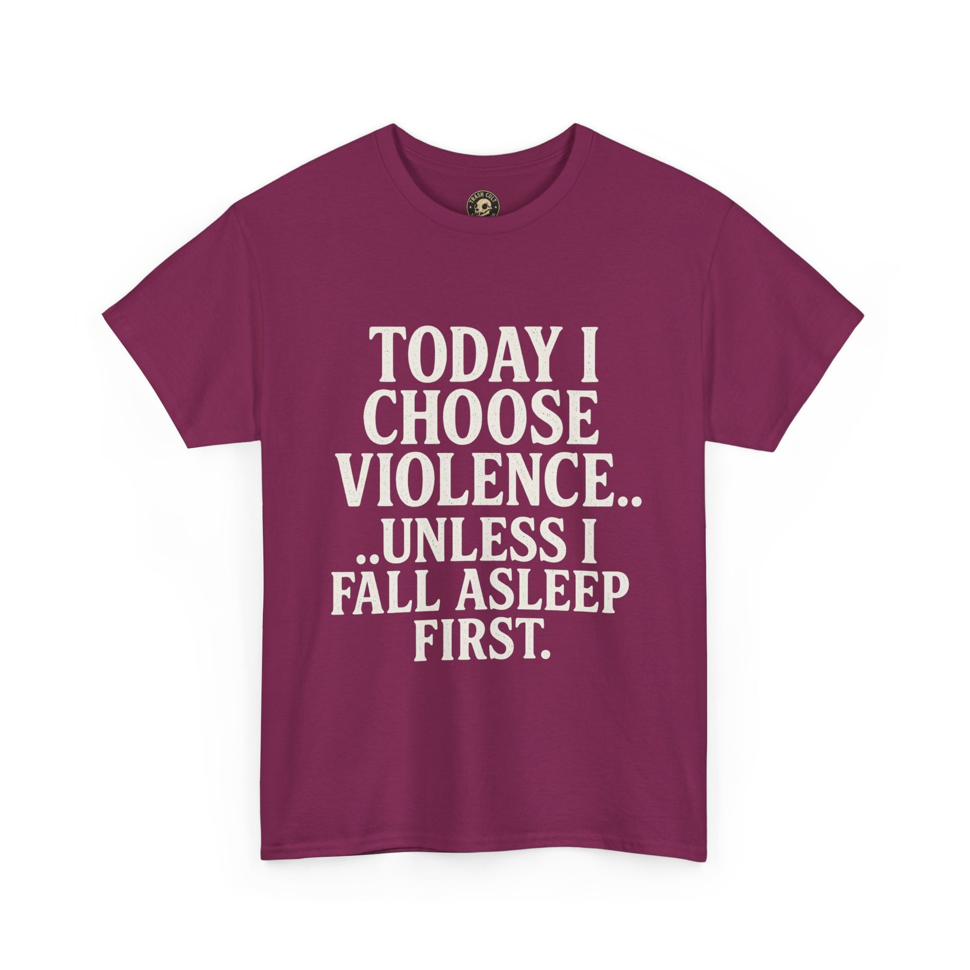 Today I Choose Violence… Unless I Fall Asleep First – Funny Unisex T-Shirt
