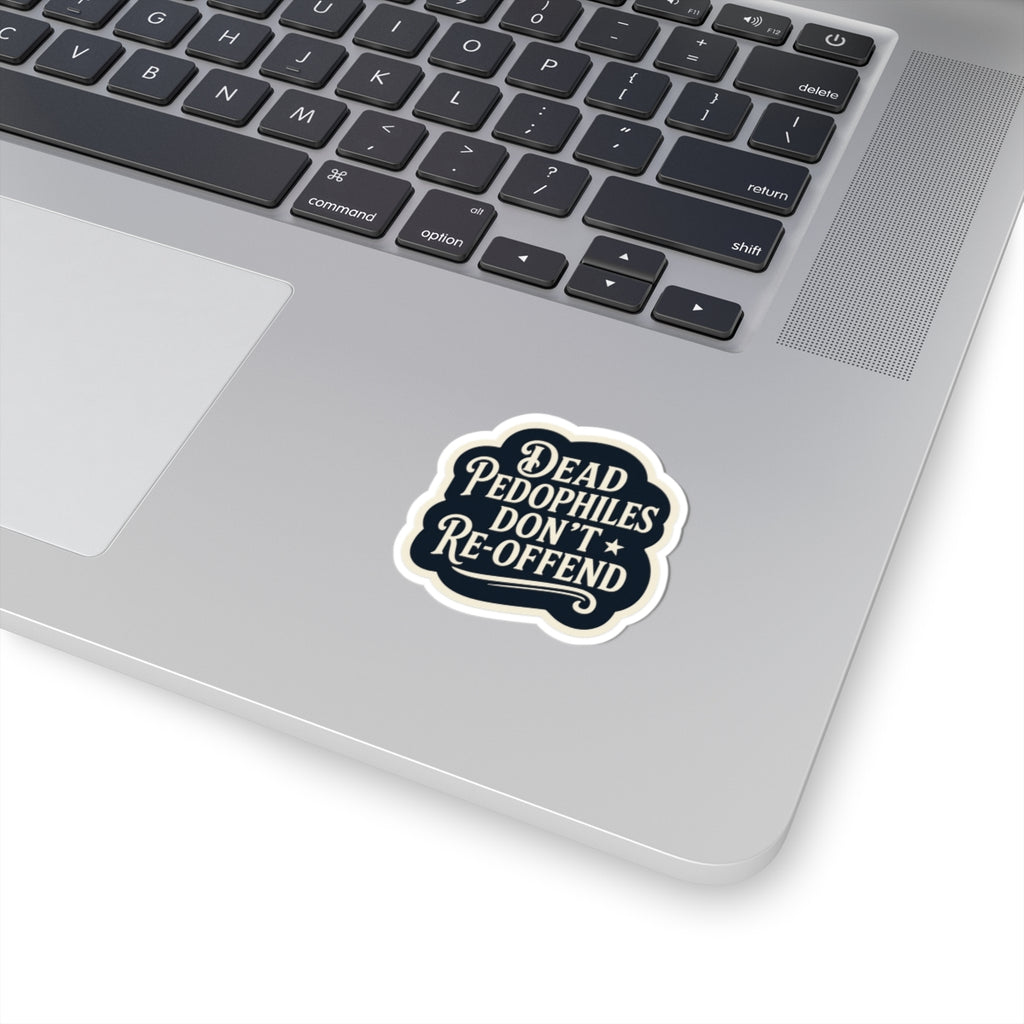 Dead Pedophiles Don’t Re-Offend Sticker – Dark Humor Justice Statement Decal