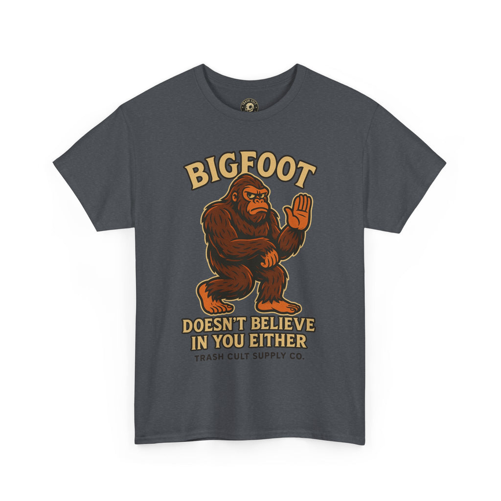 Funny Bigfoot Shirt – “Bigfoot Doesn’t Believe in You Either” Graphic Tee | Trash Cult Supply Co.