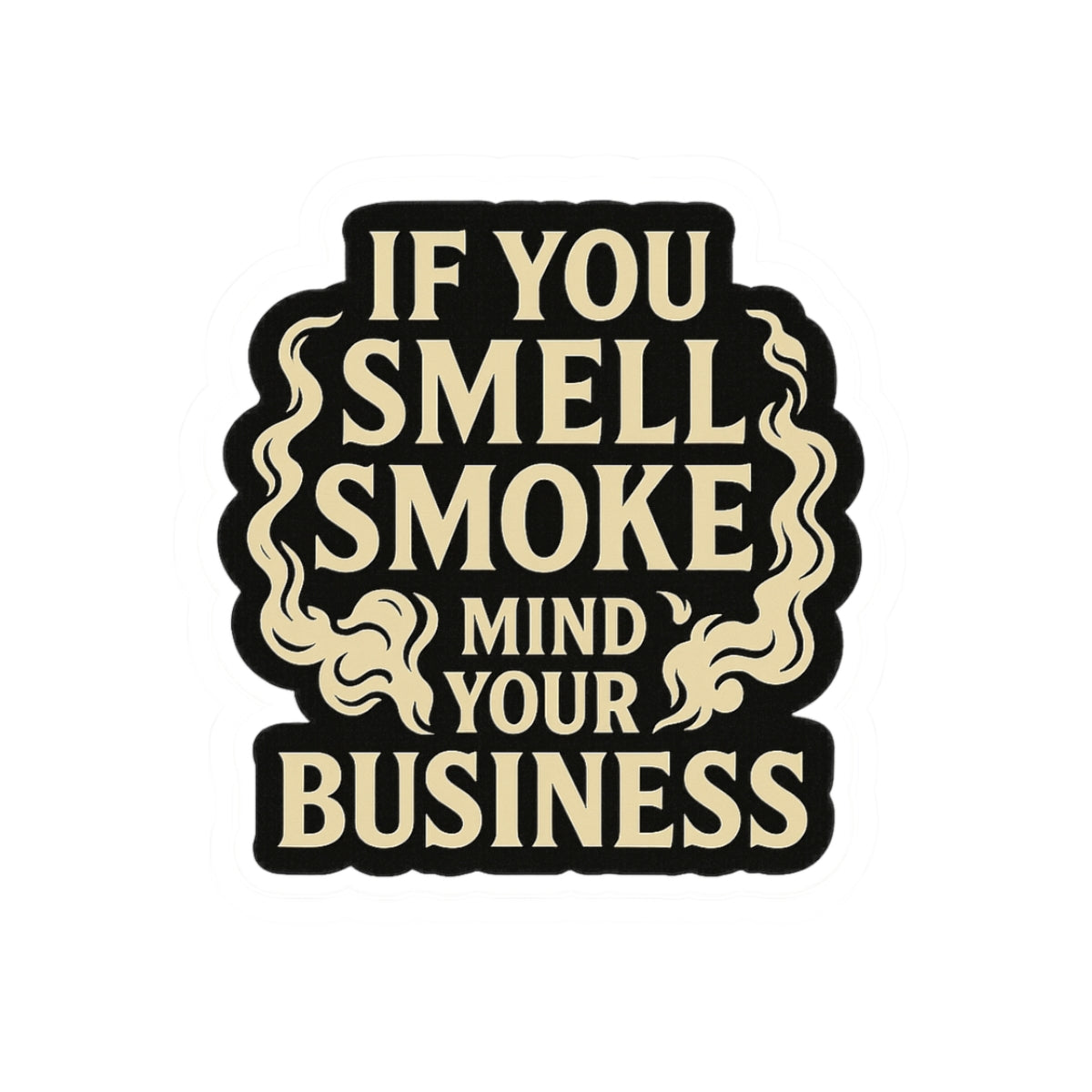 If You Smell Smoke Mind Your Business – Funny Firefighter Sticker – Glossy Kiss-Cut Vinyl Decal for Helmets, Gear, and Gifts