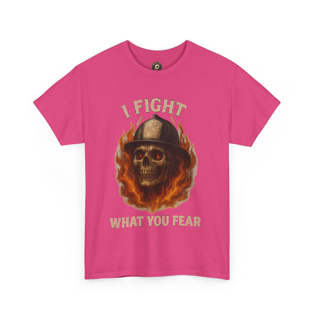 Firefighter Tee - I Fight What You Fear Shirt