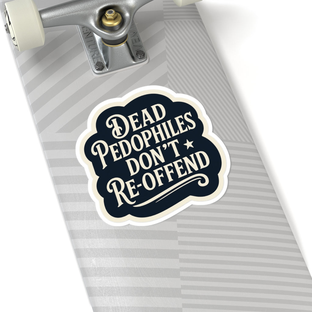 Dead Pedophiles Don’t Re-Offend Sticker – Dark Humor Justice Statement Decal