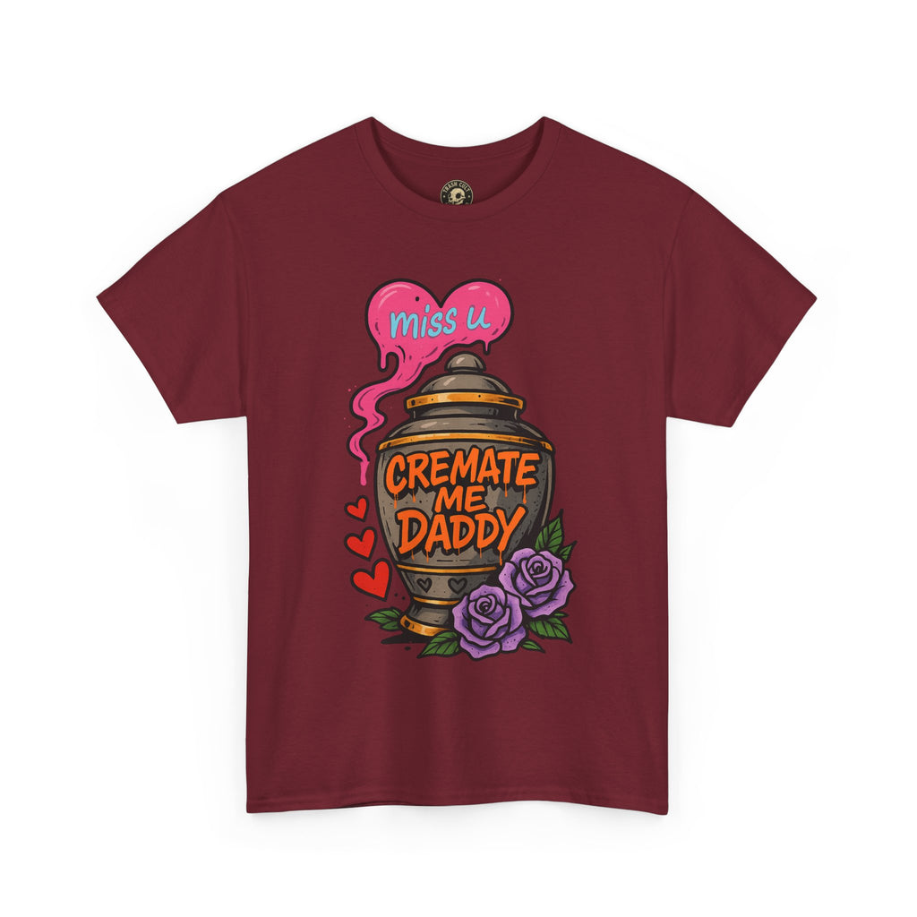 Cremate Me Daddy Shirt – Dark Humor Urn Graphic Tee | Gildan 5000 Unisex T-Shirt